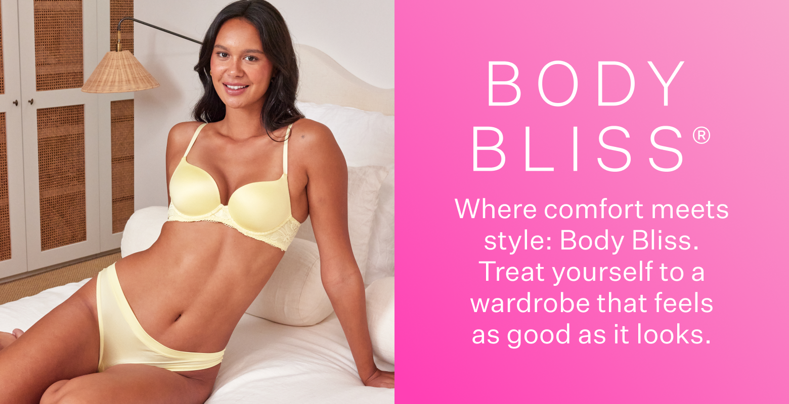 Body Bliss. Where comfort meets style: Body Bliss. Treat yourself to a wardrobe that feels as good as it looks.