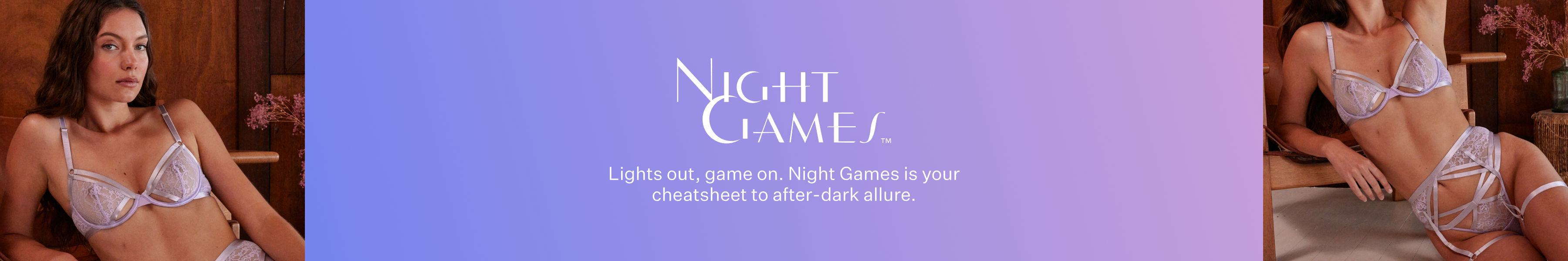 Night Games. Lights out, game on. Night Games is your cheatsheer to after-dark allure.