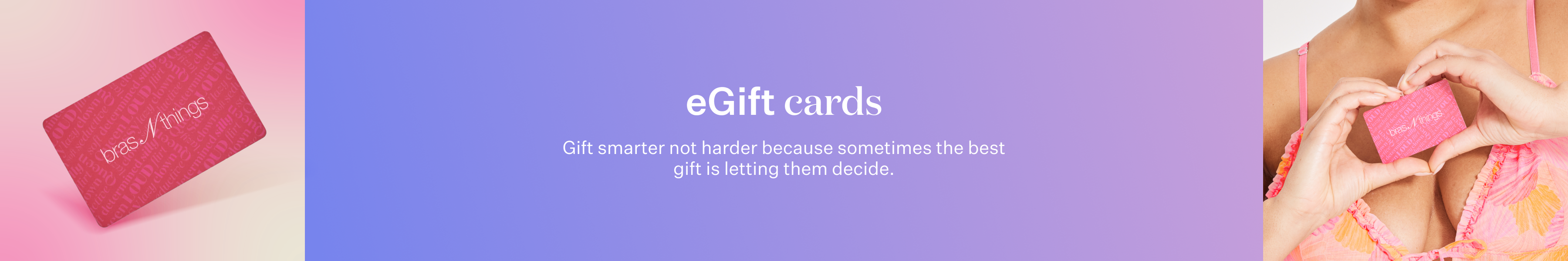 eGift cards. Gift smarter not harder because sometimes the best gift is letting them decide.